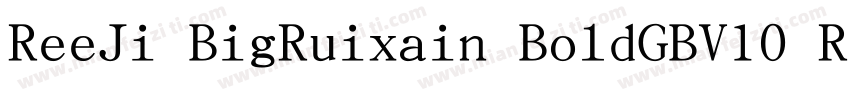 ReeJi BigRuixain BoldGBV10 Regular字体转换